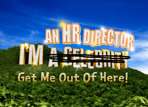 I'm an HR Director Get Me Out of Here! I'm an HR Director Get Me Out of Here!